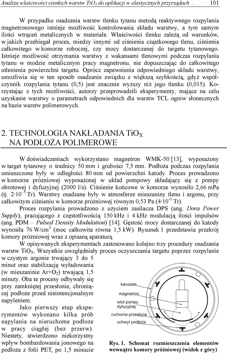 Właściwości tlenku zależą od warunków, w jakich przebiegał proces, miedzy innymi od ciśnienia cząstkowego tlenu, ciśnienia całkowitego w komorze roboczej, czy mocy dostarczanej do targetu tytanowego.