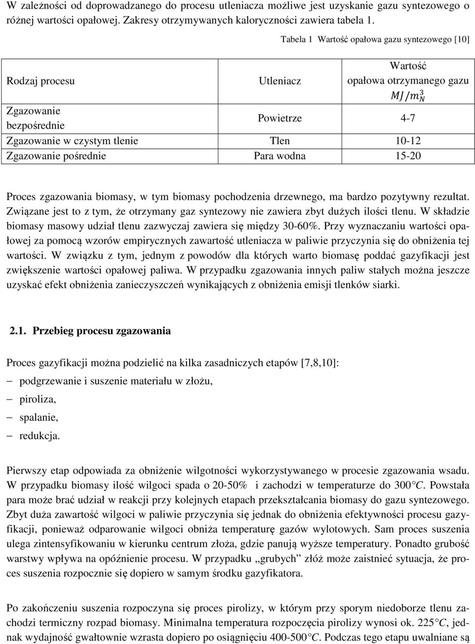 pośrednie Para wodna 15-20 Proces zgazowania biomasy, w tym biomasy pochodzenia drzewnego, ma bardzo pozytywny rezultat.