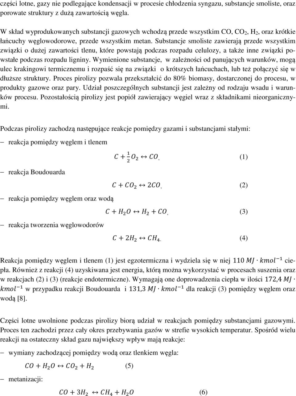 Substancje smoliste zawierają przede wszystkim związki o dużej zawartości tlenu, które powstają podczas rozpadu celulozy, a także inne związki powstałe podczas rozpadu ligniny.