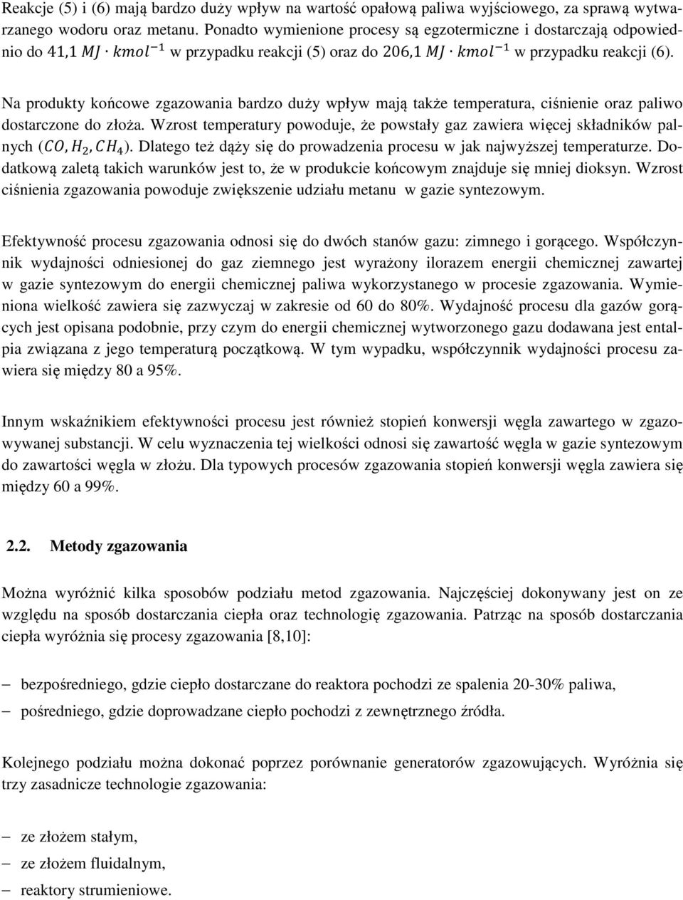 Na produkty końcowe zgazowania bardzo duży wpływ mają także temperatura, ciśnienie oraz paliwo dostarczone do złoża.