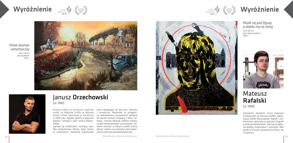 Leszka Żebrowskiego. Zajmuje się malarstwem, ilustracją i grafiką komputerową. Obrazy, które tworzy to nowoczesne malarstwo figuratywne kolaż nawiązujący do pop artu, realizmu i surrealizmu.