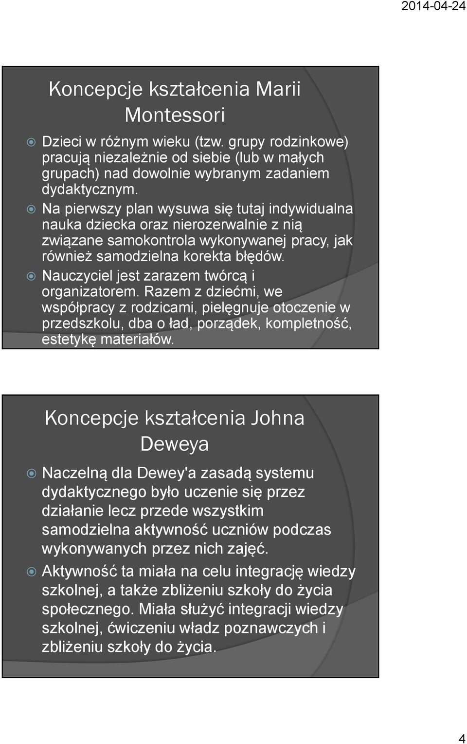 Nauczyciel jest zarazem twórcą i organizatorem. Razem z dziećmi, we współpracy z rodzicami, pielęgnuje otoczenie w przedszkolu, dba o ład, porządek, kompletność, estetykę materiałów.