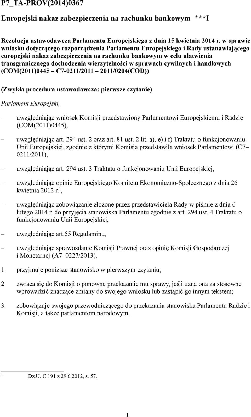 wierzytelności w sprawach cywilnych i handlowych (COM(2011)0445 C7-0211/2011 2011/0204(COD)) (Zwykła procedura ustawodawcza: pierwsze czytanie) Parlament Europejski, uwzględniając wniosek Komisji