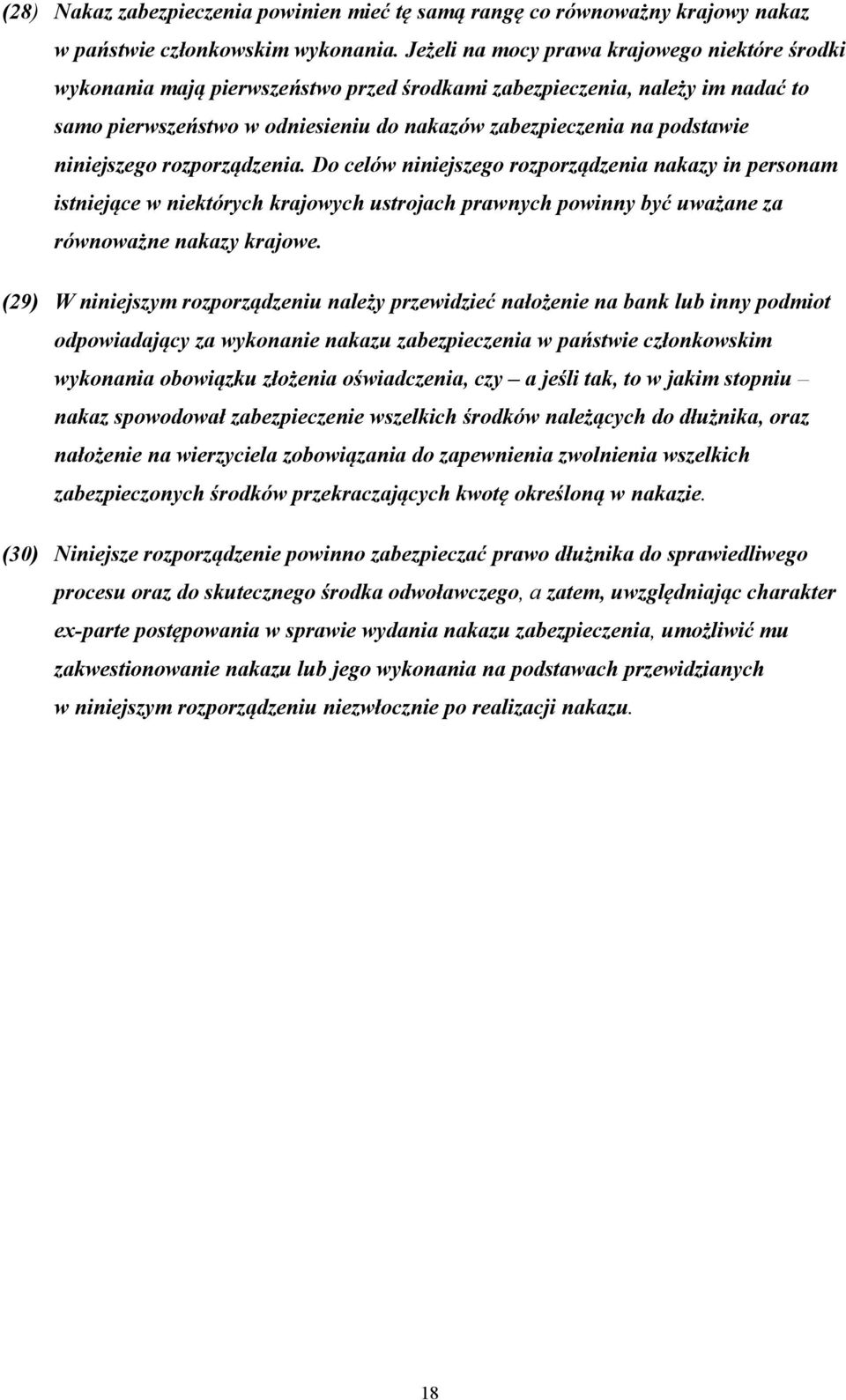 niniejszego rozporządzenia. Do celów niniejszego rozporządzenia nakazy in personam istniejące w niektórych krajowych ustrojach prawnych powinny być uważane za równoważne nakazy krajowe.