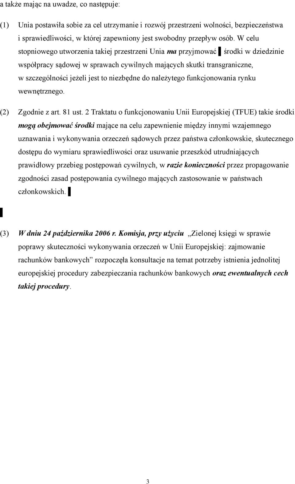 niezbędne do należytego funkcjonowania rynku wewnętrznego. (2) Zgodnie z art. 81 ust.