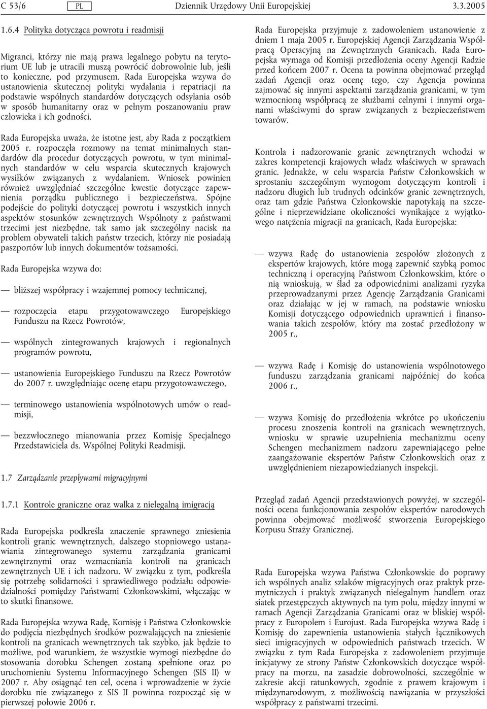 człowieka i ich godności. Rada Europejska uważa, że istotne jest, aby Rada z początkiem 2005 r.