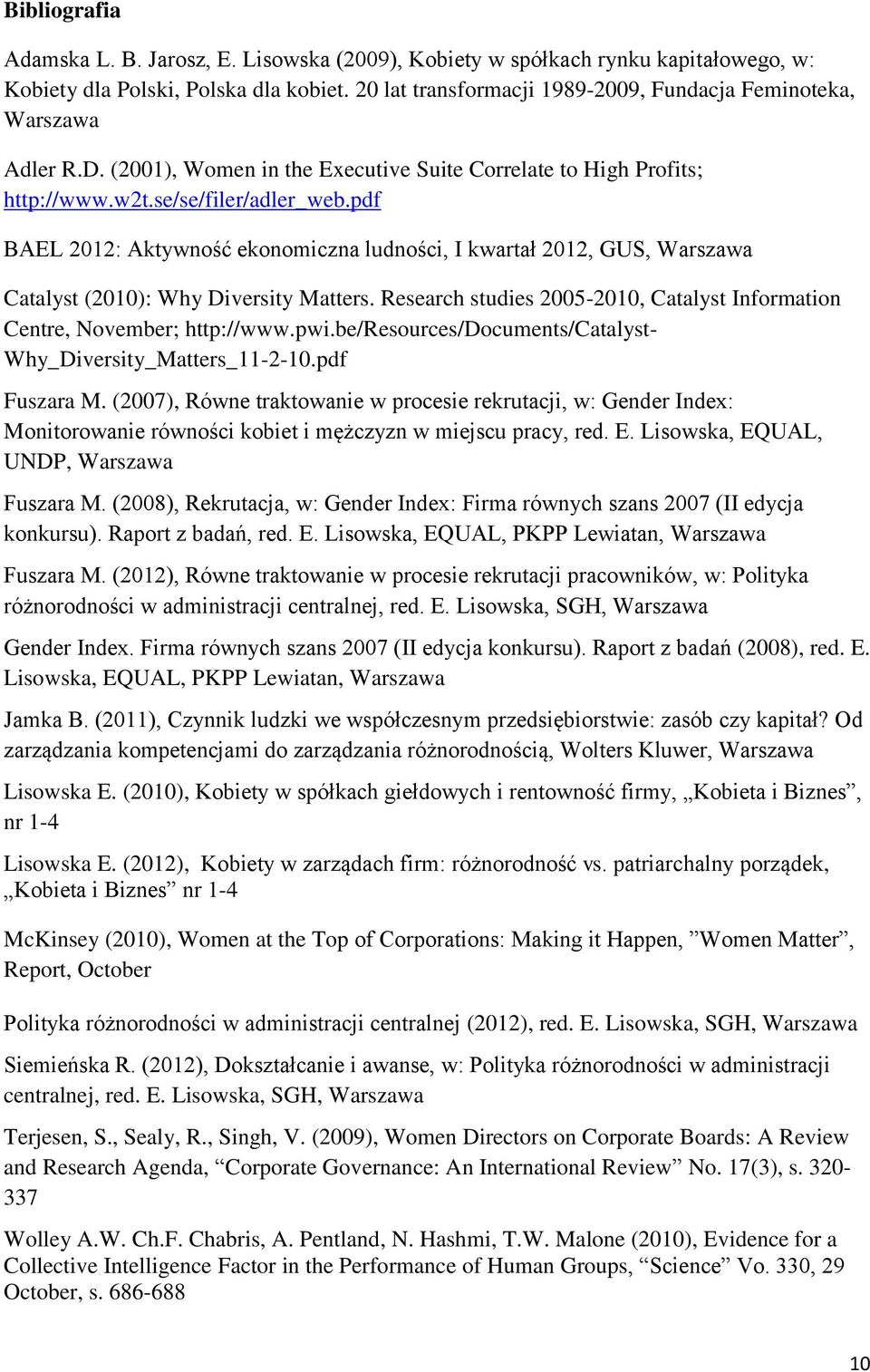 pdf BAEL 2012: Aktywność ekonomiczna ludności, I kwartał 2012, GUS, Warszawa Catalyst (2010): Why Diversity Matters. Research studies 2005-2010, Catalyst Information Centre, November; http://www.pwi.