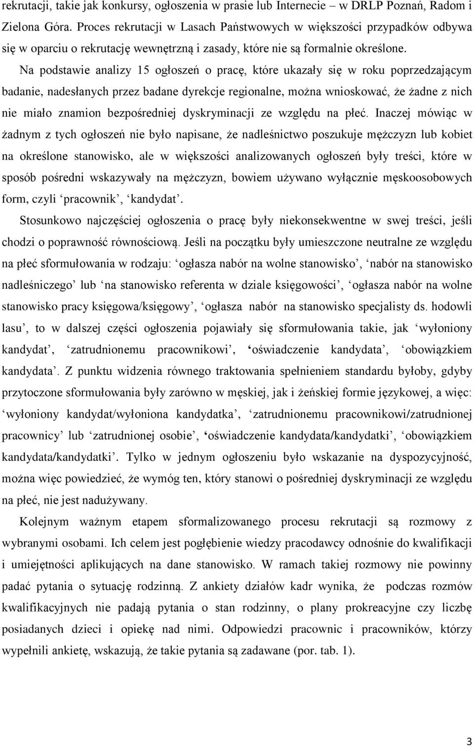 Na podstawie analizy 15 ogłoszeń o pracę, które ukazały się w roku poprzedzającym badanie, nadesłanych przez badane dyrekcje regionalne, można wnioskować, że żadne z nich nie miało znamion