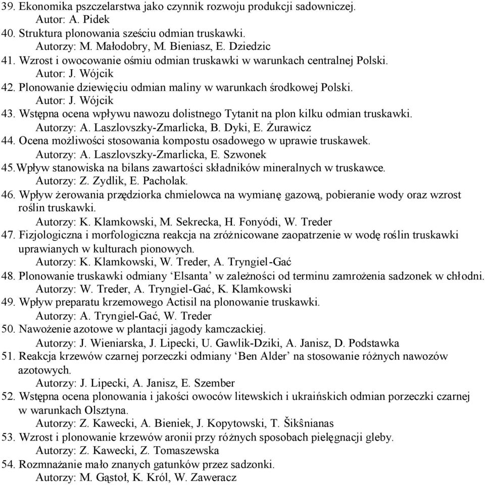 Wstępna ocena wpływu nawozu dolistnego Tytanit na plon kilku odmian truskawki. Autorzy: A. Laszlovszky-Zmarlicka, B. Dyki, E. Żurawicz 44.