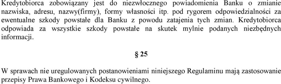 Kredytobiorca odpowiada za wszystkie szkody powstałe na skutek mylnie podanych niezbędnych informacji.