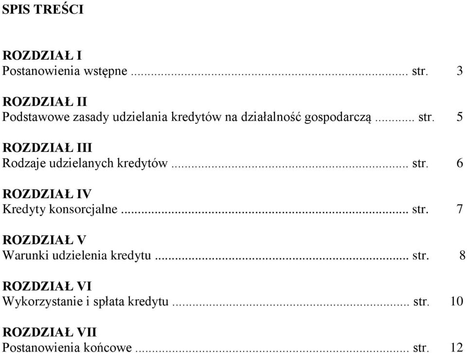 5 ROZDZIAŁ III Rodzaje udzielanych kredytów... str. 6 ROZDZIAŁ IV Kredyty konsorcjalne... str. 7 ROZDZIAŁ V Warunki udzielenia kredytu.