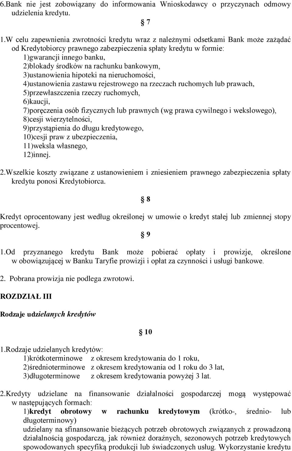 rachunku bankowym, 3)ustanowienia hipoteki na nieruchomości, 4)ustanowienia zastawu rejestrowego na rzeczach ruchomych lub prawach, 5)przewłaszczenia rzeczy ruchomych, 6)kaucji, 7)poręczenia osób