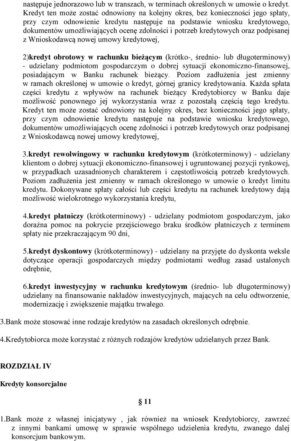 potrzeb kredytowych oraz podpisanej z Wnioskodawcą nowej umowy kredytowej, 2)kredyt obrotowy w rachunku bieżącym (krótko-, średnio- lub długoterminowy) - udzielany podmiotom gospodarczym o dobrej