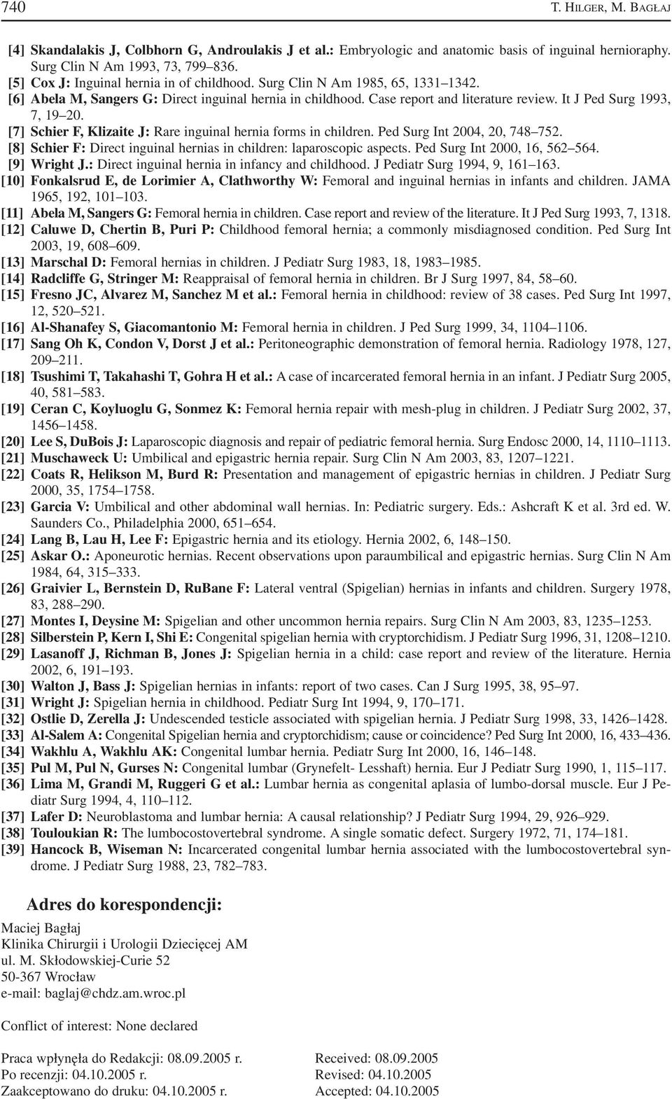 It J Ped Surg 1993, 7, 19 20. [7] Schier F, Klizaite J: Rare inguinal hernia forms in children. Ped Surg Int 2004, 20, 748 752. [8] Schier F: Direct inguinal hernias in children: laparoscopic aspects.