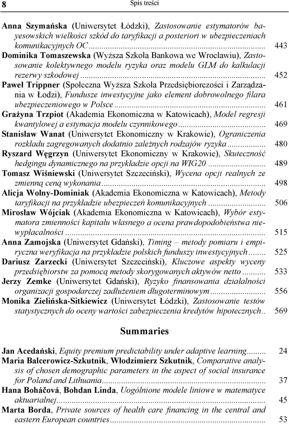 .. 452 Paweł Trippner (Społeczna Wyższa Szkoła Przedsiębiorczości i Zarządzania w Łodzi), Fundusze inwestycyjne jako element dobrowolnego filara ubezpieczeniowego w Polsce.