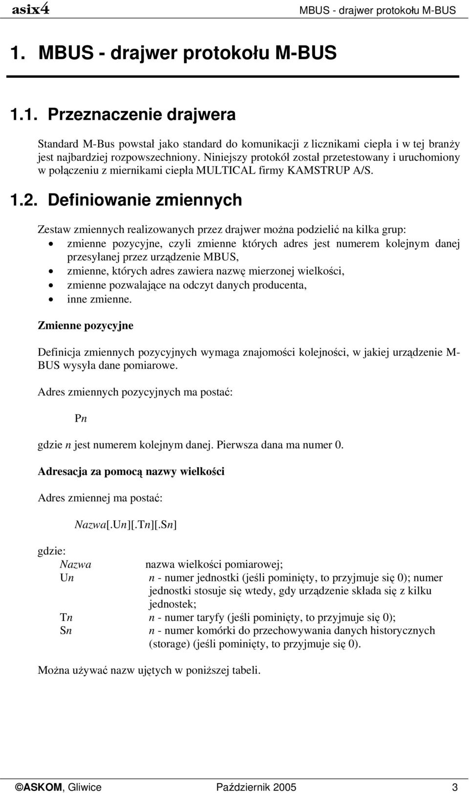 Definiowanie zmiennych Zestaw zmiennych realizowanych przez drajwer można podzielić na kilka grup: zmienne pozycyjne, czyli zmienne których adres jest numerem kolejnym danej przesyłanej przez