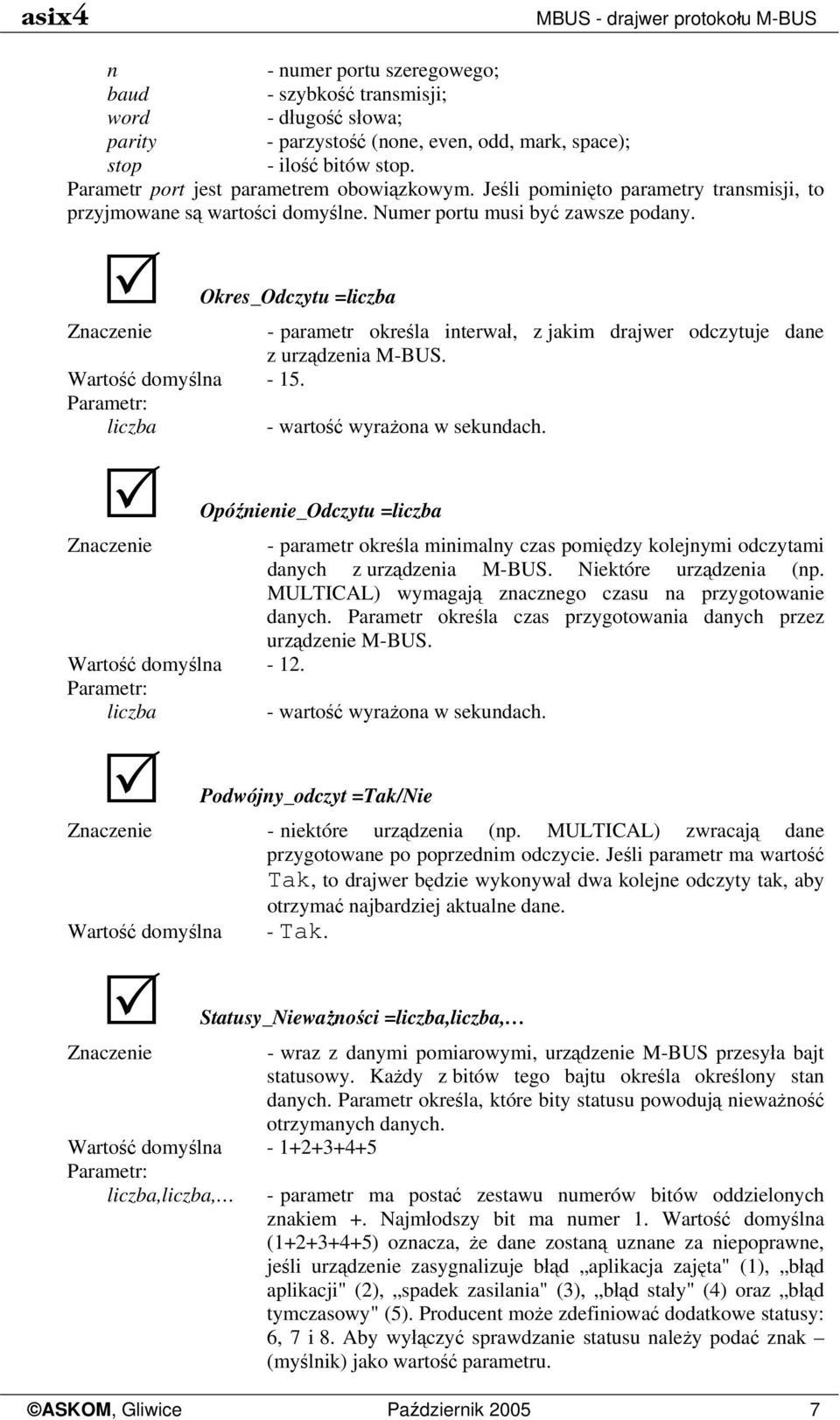 Okres_Odczytu =liczba - parametr określa interwał, z jakim drajwer odczytuje dane z urządzenia M-BUS. Wartość domyślna - 15. liczba - wartość wyrażona w sekundach.