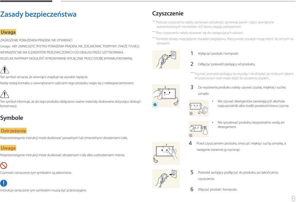 Ten symbol oznacza, że wewnątrz znajduje się wysokie napięcie. Każdy rodzaj kontaktu z wewnętrznymi częściami tego produktu wiąże się z niebezpieczeństwem.