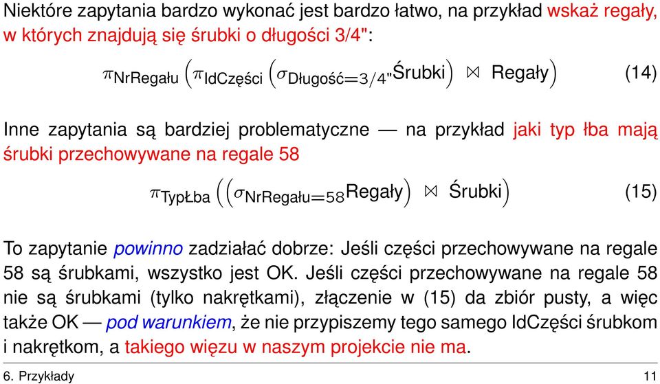 zapytanie powinno zadziałać dobrze: Jeśli części przechowywane na regale 58 sa śrubkami, wszystko jest OK.