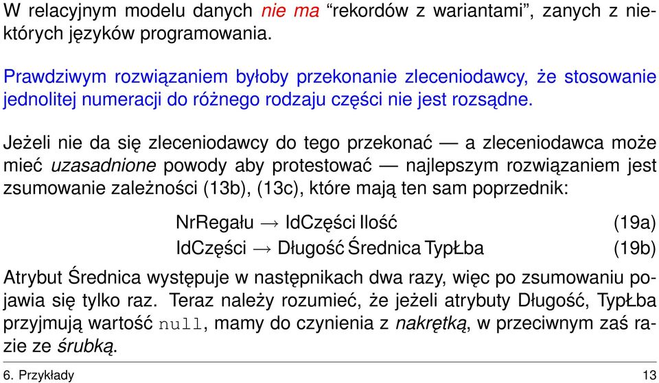 Jeżeli nie da się zleceniodawcy do tego przekonać a zleceniodawca może mieć uzasadnione powody aby protestować najlepszym rozwiazaniem jest zsumowanie zależności (13b), (13c), które maja ten