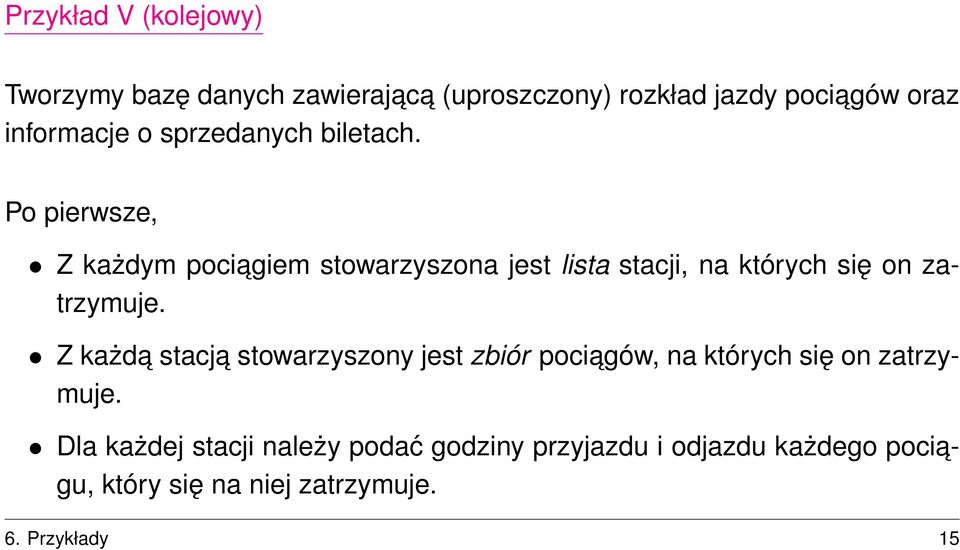 Po pierwsze, Z każdym pociagiem stowarzyszona jest lista stacji, na których się on zatrzymuje.