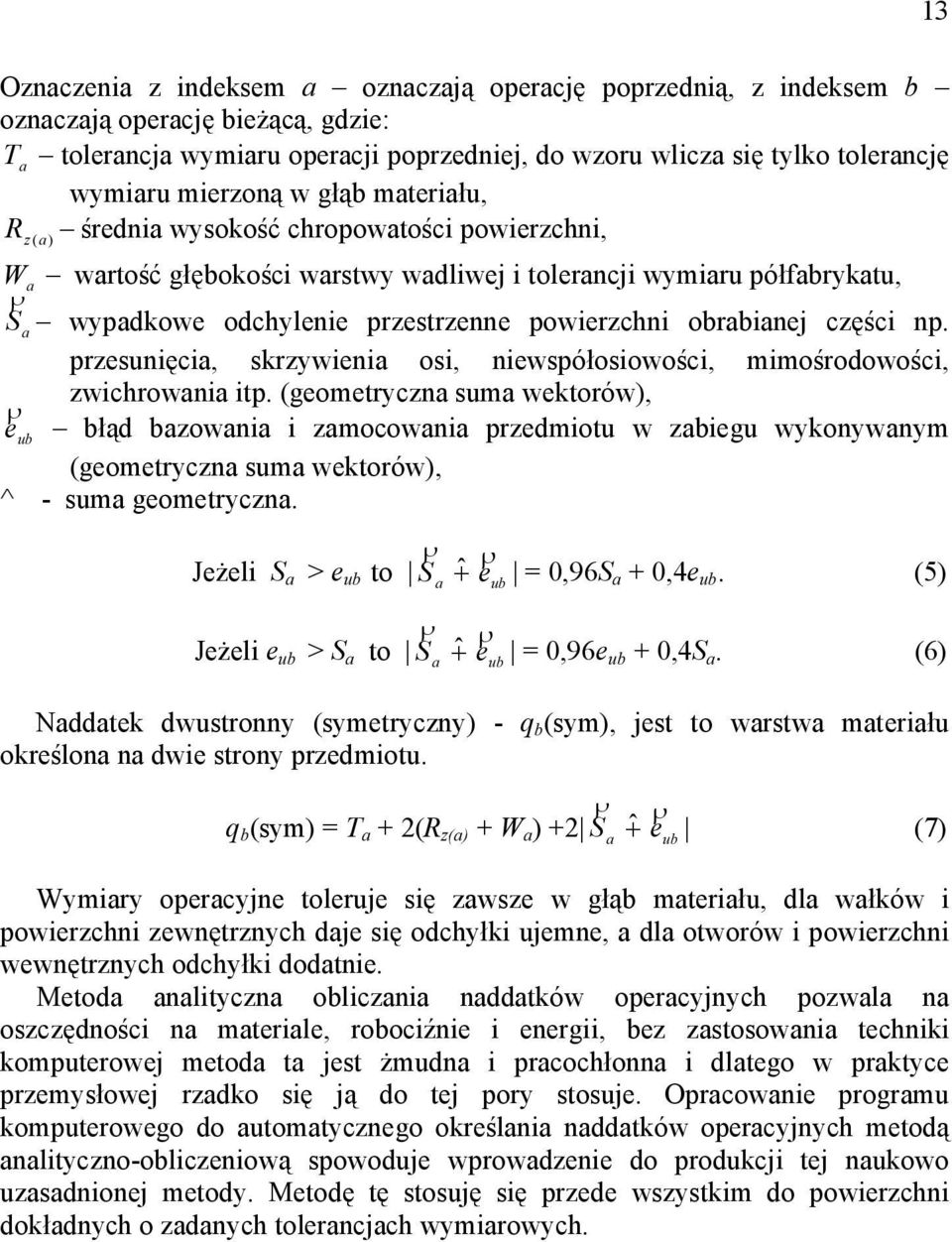 powierzchni obrabianej części np. przesunięcia, skrzywienia osi, niewspółosiowości, mimośrodowości, zwichrowania itp.