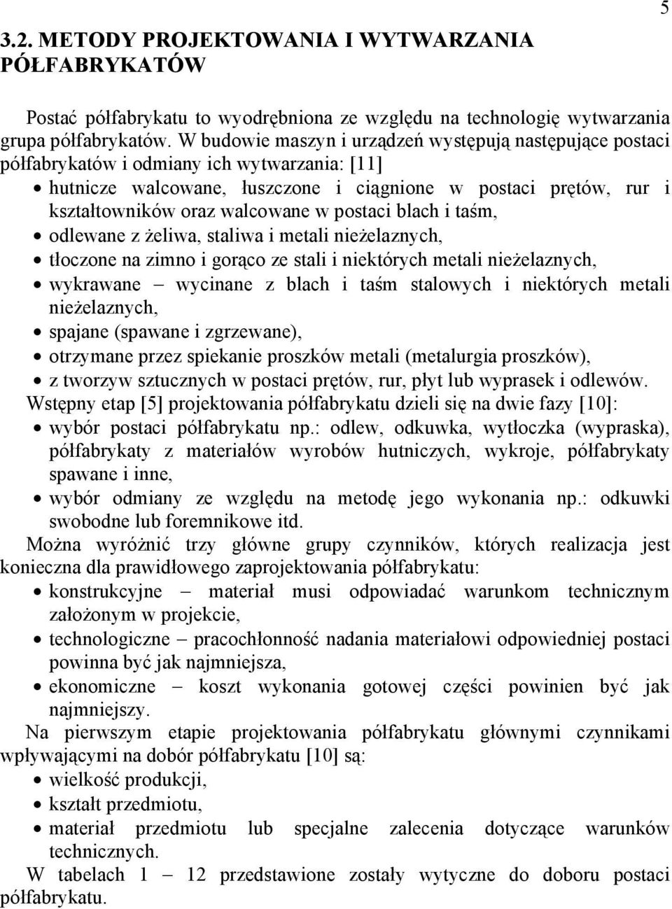 w postaci blach i taśm, odlewane z Ŝeliwa, staliwa i metali nieŝelaznych, tłoczone na zimno i gorąco ze stali i niektórych metali nieŝelaznych, wykrawane wycinane z blach i taśm stalowych i