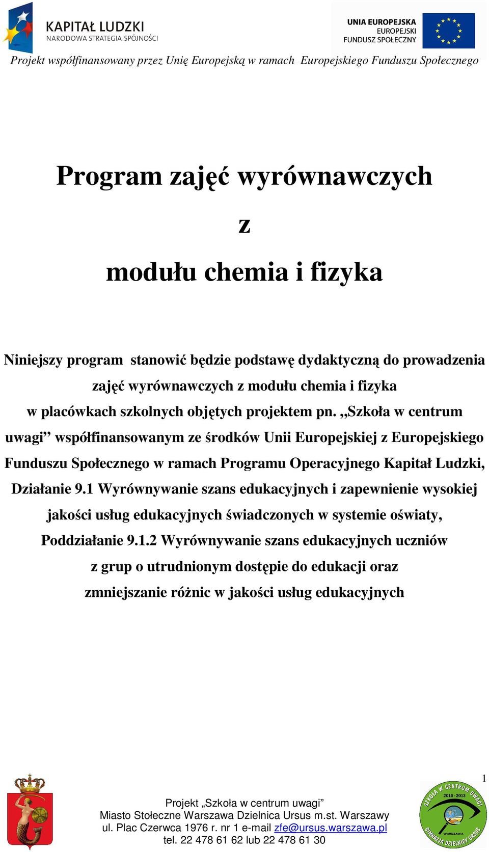 Szkoła w centrum uwagi współfinansowanym ze środków Unii Europejskiej z Europejskiego Funduszu Społecznego w ramach Programu Operacyjnego Kapitał Ludzki, Działanie