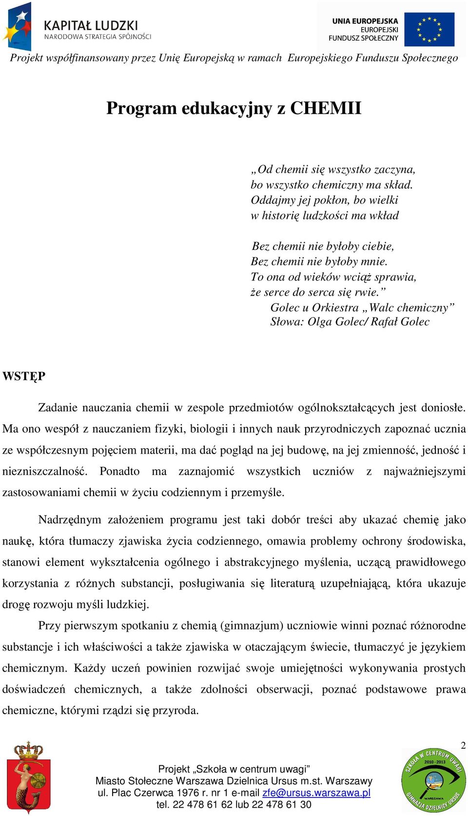 Golec u Orkiestra Walc chemiczny Słowa: Olga Golec/ Rafał Golec WSTĘP Zadanie nauczania chemii w zespole przedmiotów ogólnokształcących jest doniosłe.