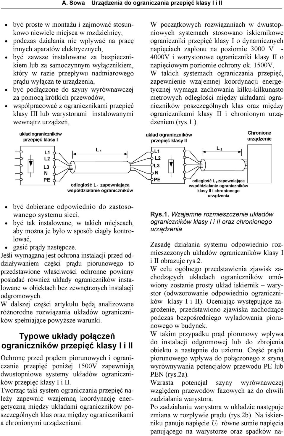 klasy III lub ami instalowanymi wewnątrz urządzeń, układ ograniczników przepięć klasy I W początkowych rozwiązaniach w dwustopniowych systemach stosowano owe ograniczniki przepięć klasy I o