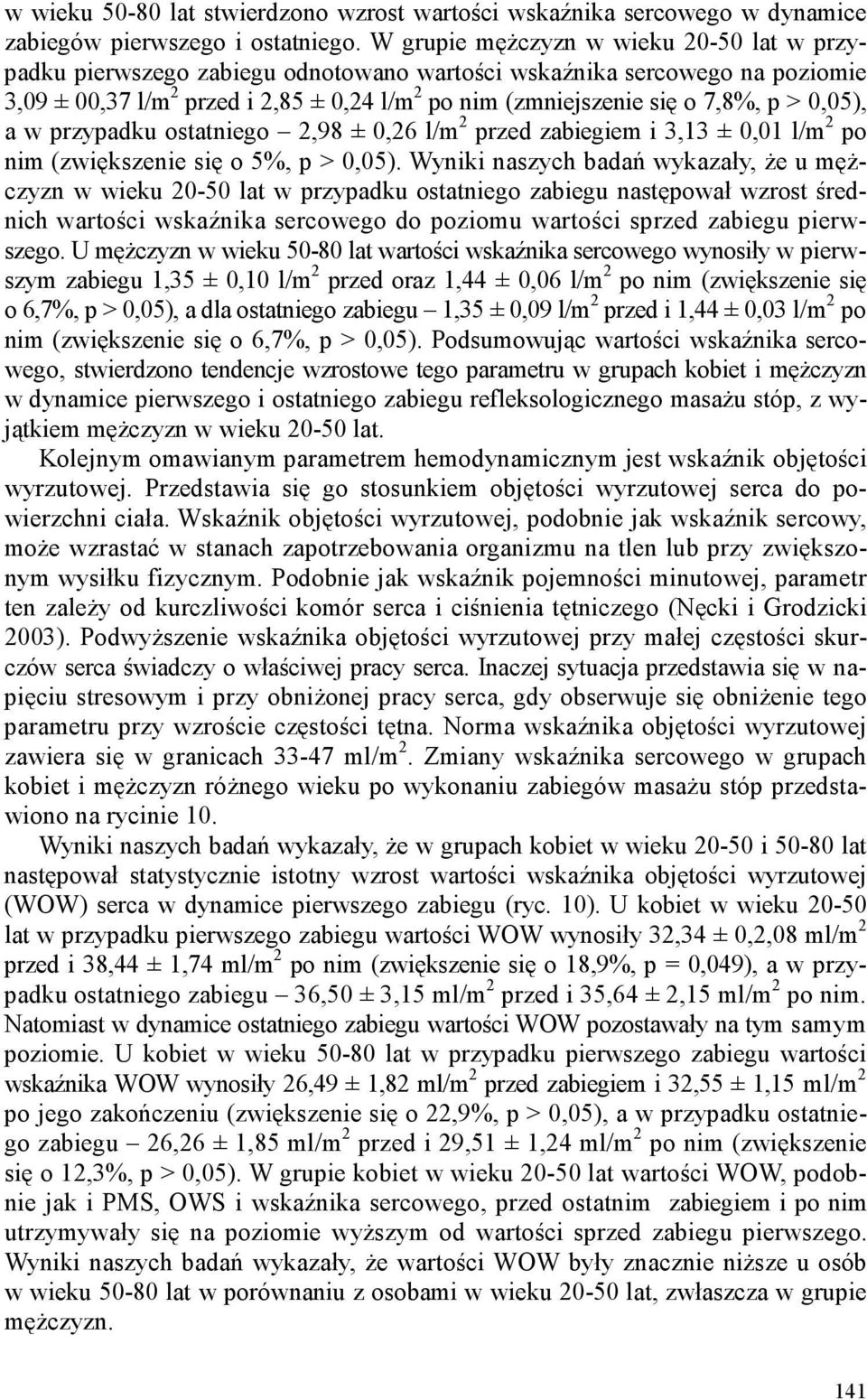 > 0,05), a w przypadku ostatniego 2,98 ± 0,26 l/m 2 przed zabiegiem i 3,13 ± 0,01 l/m 2 po nim (zwiększenie się o 5%, p > 0,05).