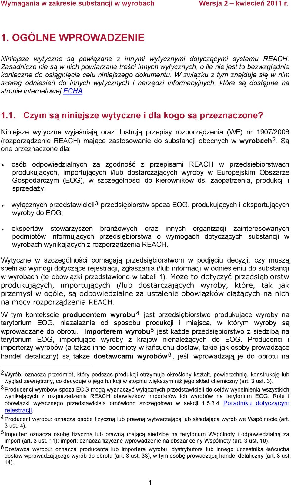 W związku z tym znajduje się w nim szereg odniesień do innych wytycznych i narzędzi informacyjnych, które są dostępne na stronie internetowej ECHA. 1.