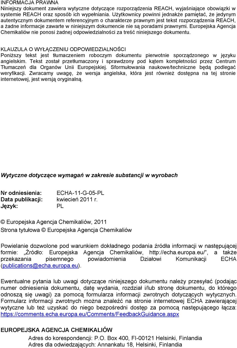 są poradami prawnymi. Europejska Agencja Chemikaliów nie ponosi żadnej odpowiedzialności za treść niniejszego dokumentu.