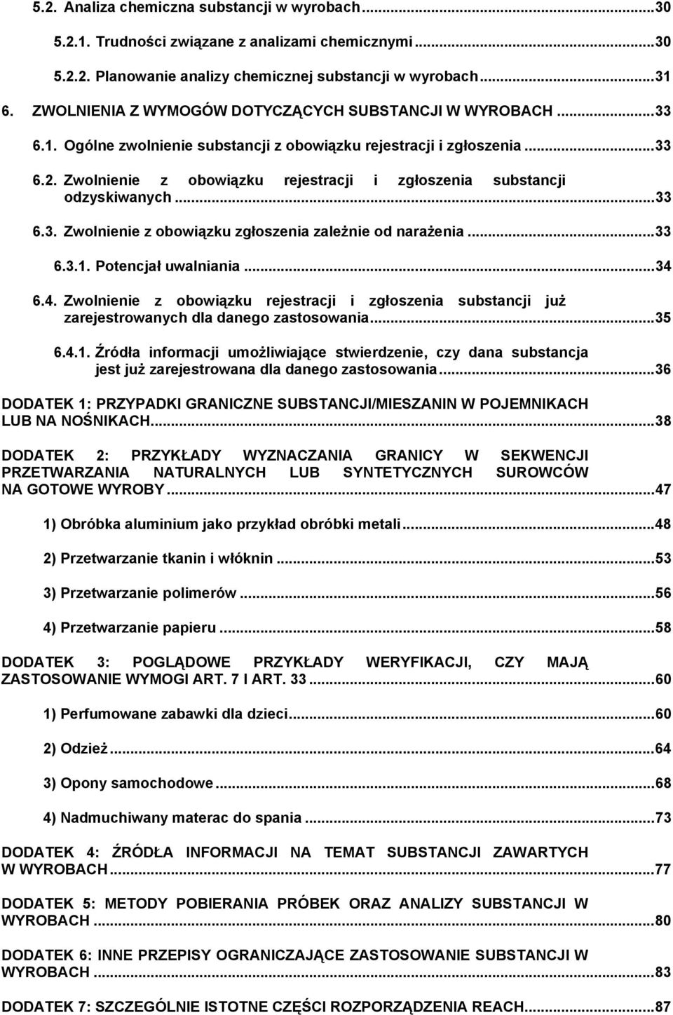 Zwolnienie z obowiązku rejestracji i zgłoszenia substancji odzyskiwanych...33 6.3. Zwolnienie z obowiązku zgłoszenia zależnie od narażenia...33 6.3.1. Potencjał uwalniania...34 