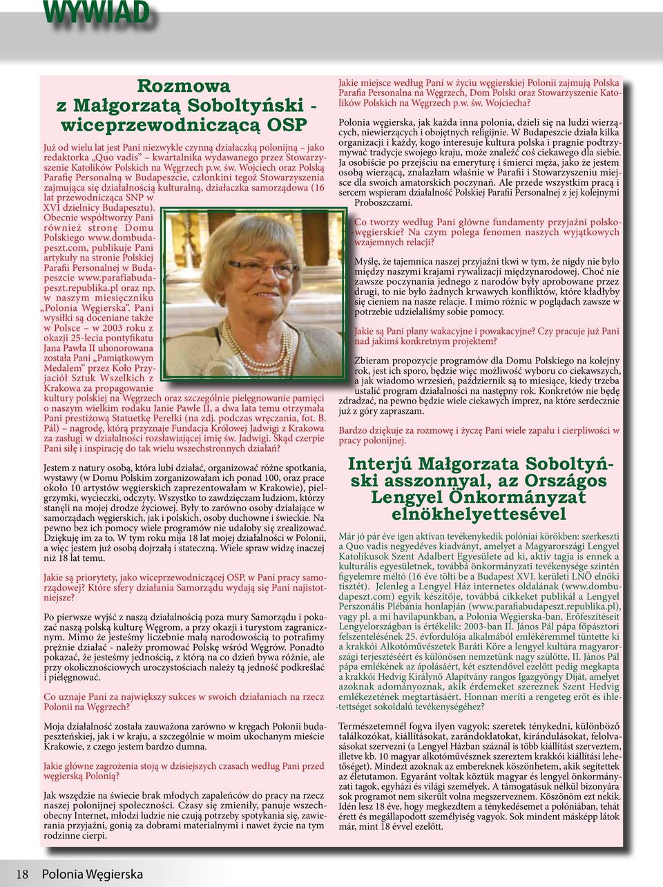 Wojciech oraz Polską Parafię Personalną w Budapeszcie, członkini tegoż Stowarzyszenia zajmująca się działalnością kulturalną, działaczka samorządowa (16 lat przewodnicząca SNP w XVI dzielnicy