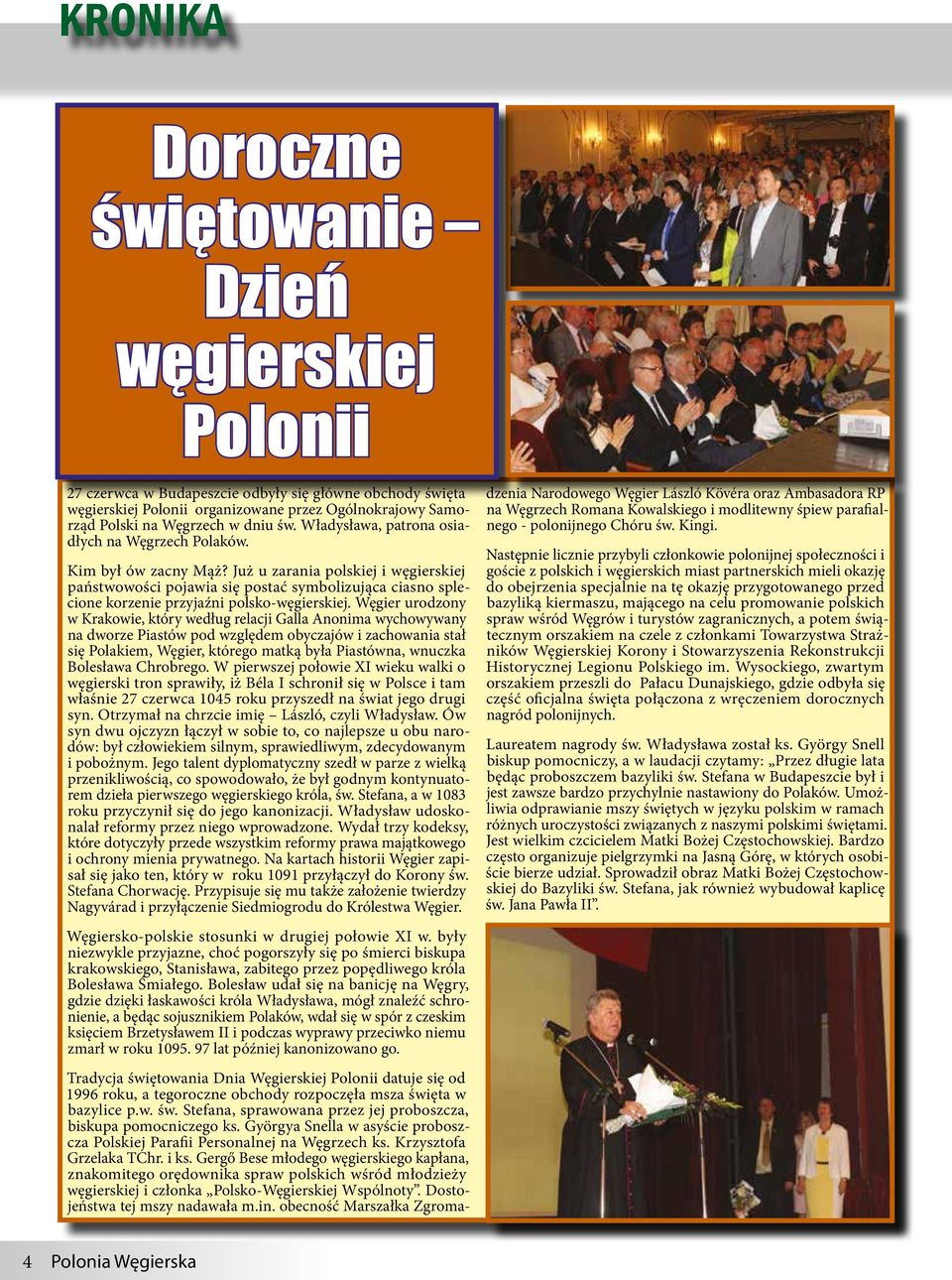 Już u zarania polskiej i węgierskiej państwowości pojawia się postać symbolizująca ciasno splecione korzenie przyjaźni polsko-węgierskiej.