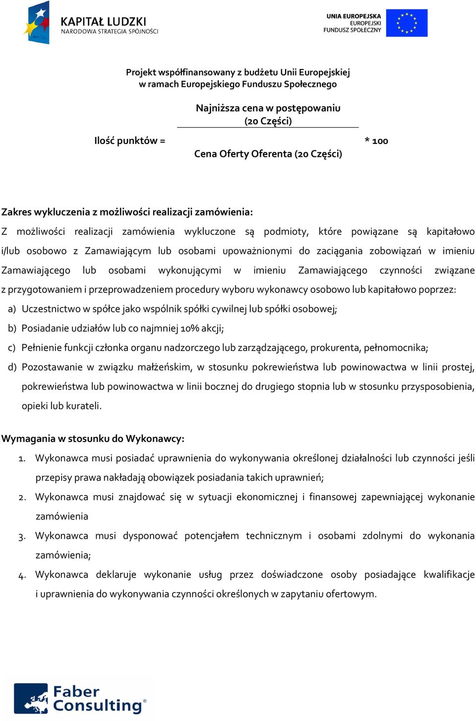 czynności związane z przygotowaniem i przeprowadzeniem procedury wyboru wykonawcy osobowo lub kapitałowo poprzez: a) Uczestnictwo w spółce jako wspólnik spółki cywilnej lub spółki osobowej; b)