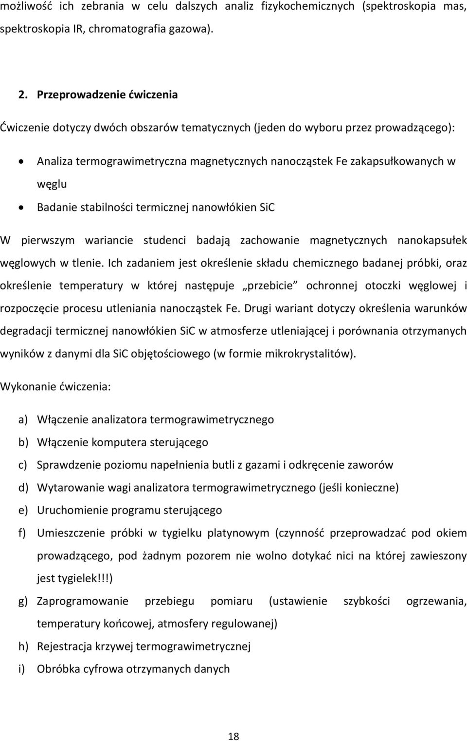 stabilności termicznej nanowłókien SiC W pierwszym wariancie studenci badają zachowanie magnetycznych nanokapsułek węglowych w tlenie.