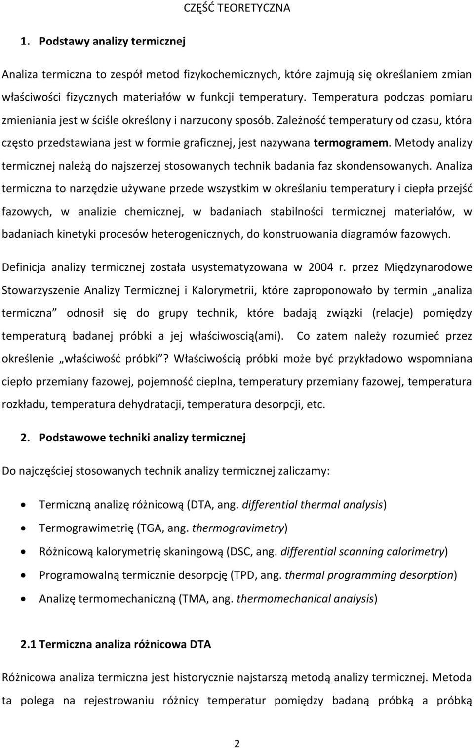 Metody analizy termicznej należą do najszerzej stosowanych technik badania faz skondensowanych.