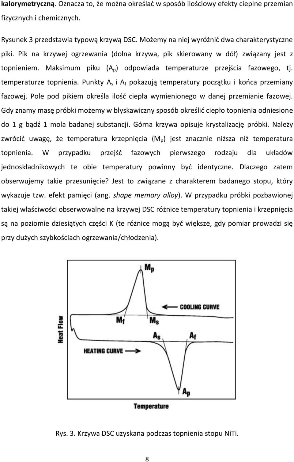 Maksimum piku (A p ) odpowiada temperaturze przejścia fazowego, tj. temperaturze topnienia. Punkty A s i A f pokazują temperatury początku i końca przemiany fazowej.