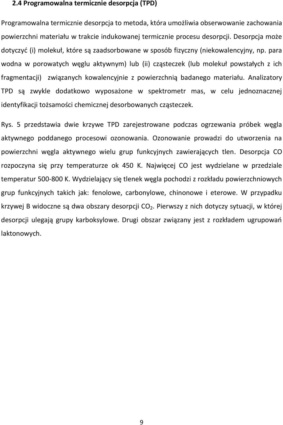 para wodna w porowatych węglu aktywnym) lub (ii) cząsteczek (lub molekuł powstałych z ich fragmentacji) związanych kowalencyjnie z powierzchnią badanego materiału.