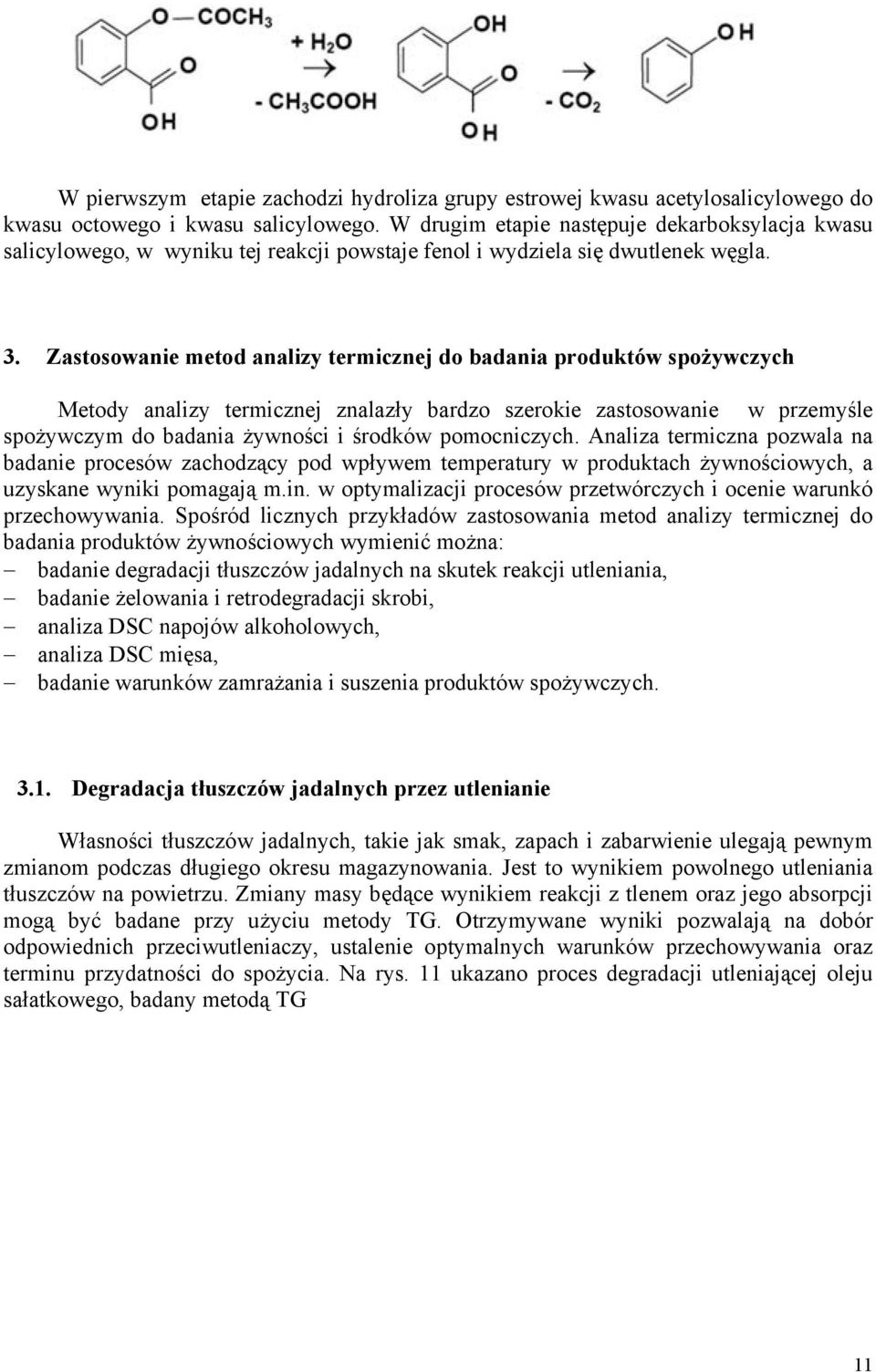 Zastosowanie metod analizy termicznej do badania produktów spożywczych Metody analizy termicznej znalazły bardzo szerokie zastosowanie w przemyśle spożywczym do badania żywności i środków