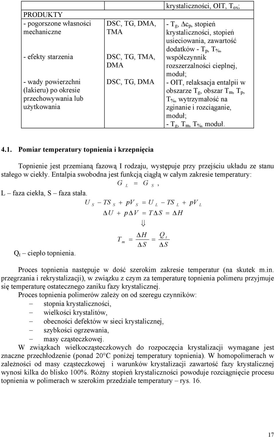 T m, T p, T %, wytrzymałość na zginanie i rozciąganie, moduł; - T g, T m, T %, moduł. 4.1.