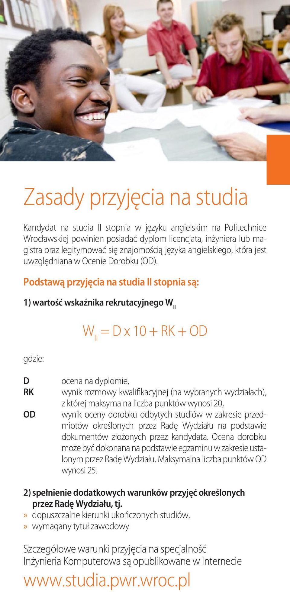 Podstawą przyjęcia na studia II stopnia są: 1) wartość wskaźnika rekrutacyjnego W II gdzie: W II = D x 10 + RK + OD D RK OD ocena na dyplomie, wynik rozmowy kwalifikacyjnej (na wybranych wydziałach),