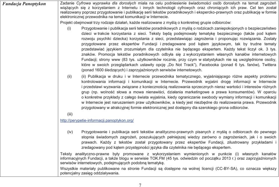 Cel ten został realizowany poprzez przygotowanie i publikację serii tekstów poradnikowych i ekspercko-prawnych oraz publikację w formie elektronicznej przewodnika na temat komunikacji w Internecie.