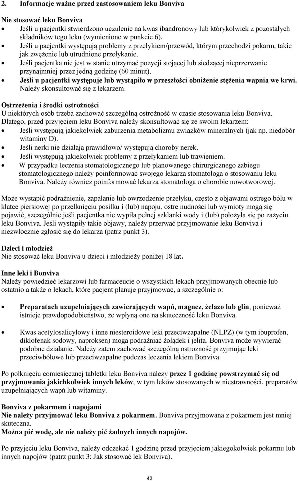 Jeśli pacjentka nie jest w stanie utrzymać pozycji stojącej lub siedzącej nieprzerwanie przynajmniej przez jedną godzinę (60 minut).