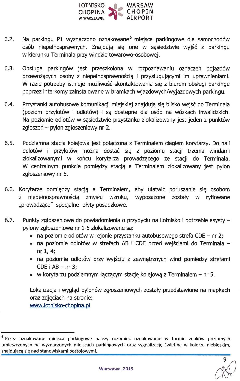 Obsługa parkingów jest przeszkolona w rozpoznawaniu oznaczeń pojazdów przewożących osoby z niepełnosprawnością i przysługującymi im uprawnieniami.