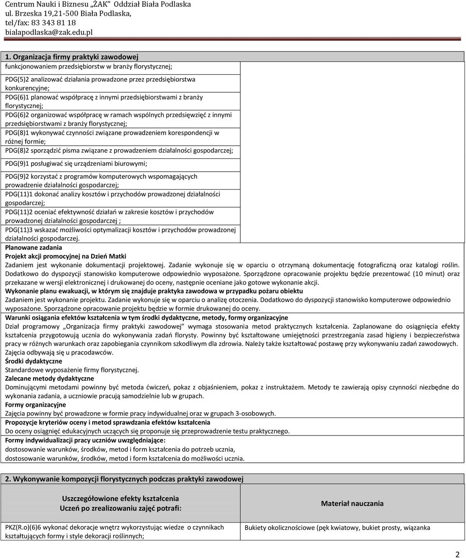 czynności związane prowadzeniem korespondencji w różnej formie; PDG(8)2 sporządzid pisma związane z prowadzeniem działalności gospodarczej; PDG(9)1 posługiwad się urządzeniami biurowymi; PDG(9)2