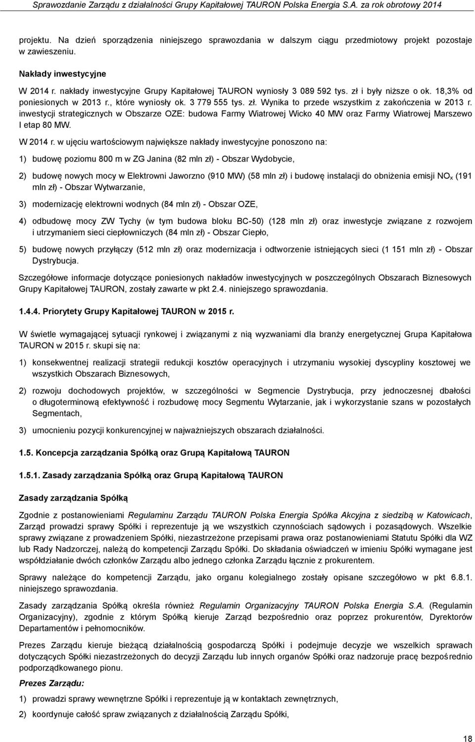 inwestycji strategicznych w Obszarze OZE: budowa Farmy Wiatrowej Wicko 40 MW oraz Farmy Wiatrowej Marszewo I etap 80 MW. W 2014 r.