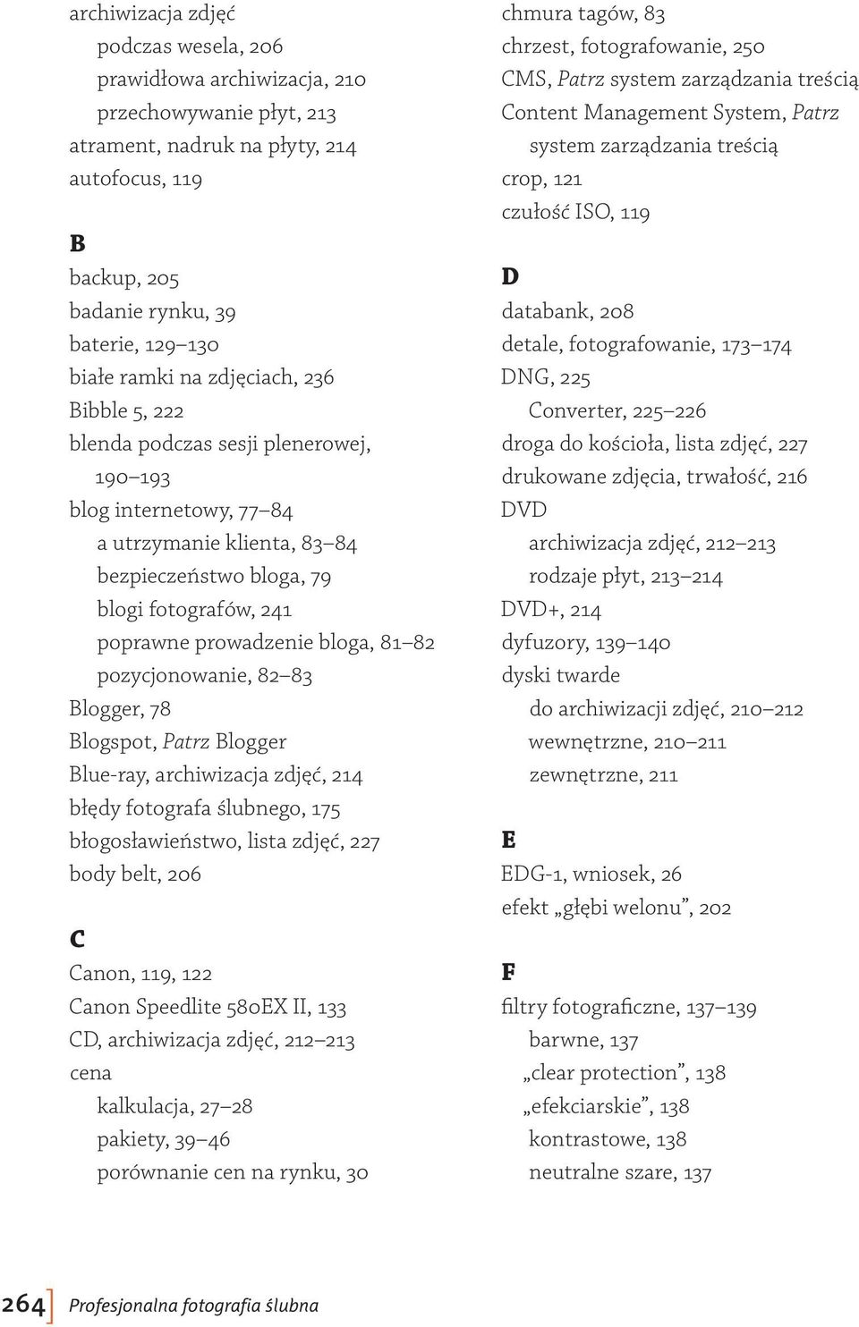81 82 pozycjonowanie, 82 83 Blogger, 78 Blogspot, Patrz Blogger Blue-ray, archiwizacja zdjęć, 214 błędy fotografa ślubnego, 175 błogosławieństwo, lista zdjęć, 227 body belt, 206 C Canon, 119, 122